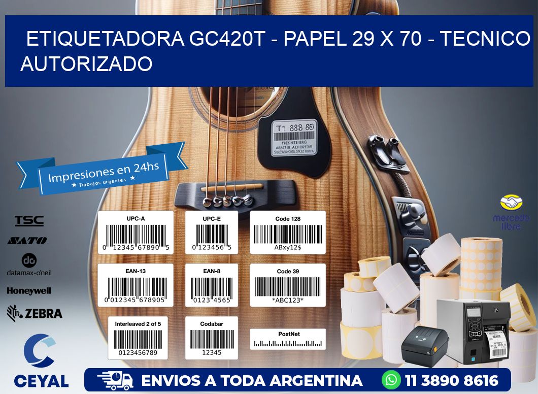 ETIQUETADORA GC420T - PAPEL 29 x 70 - TECNICO AUTORIZADO