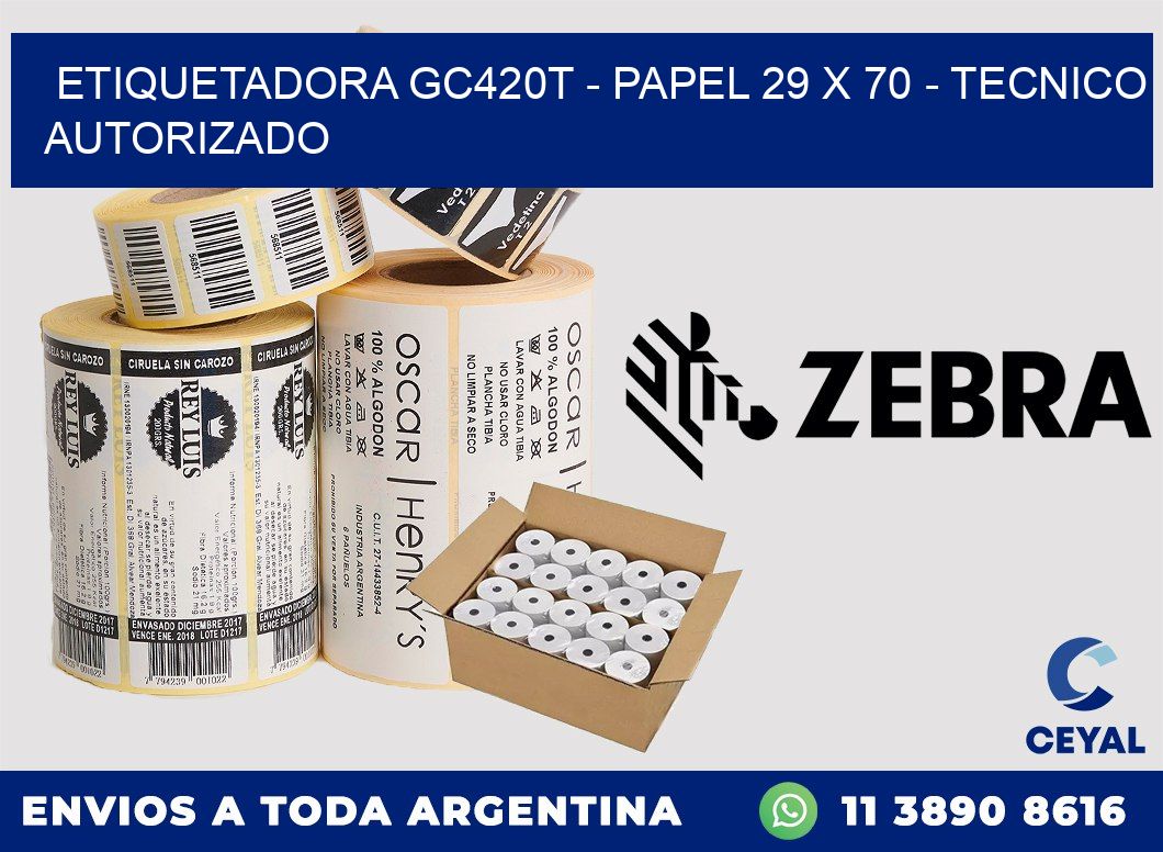 ETIQUETADORA GC420T - PAPEL 29 x 70 - TECNICO AUTORIZADO