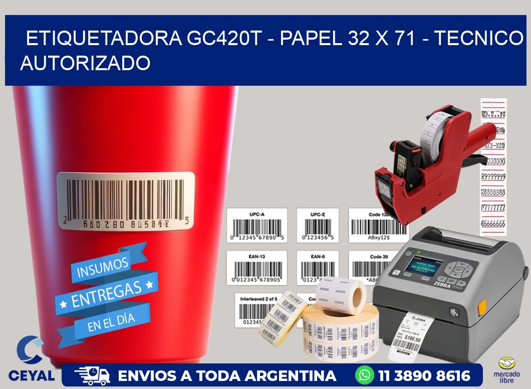 ETIQUETADORA GC420T - PAPEL 32 x 71 - TECNICO AUTORIZADO