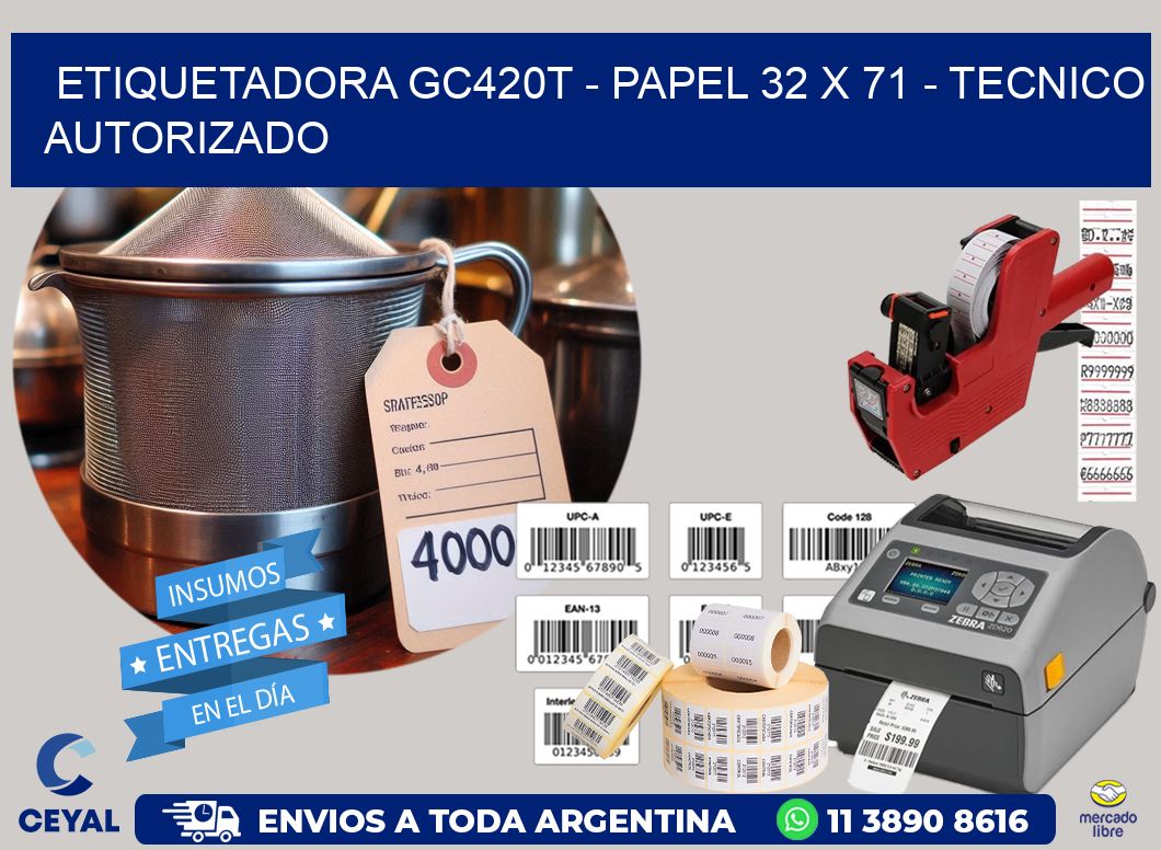 ETIQUETADORA GC420T - PAPEL 32 x 71 - TECNICO AUTORIZADO