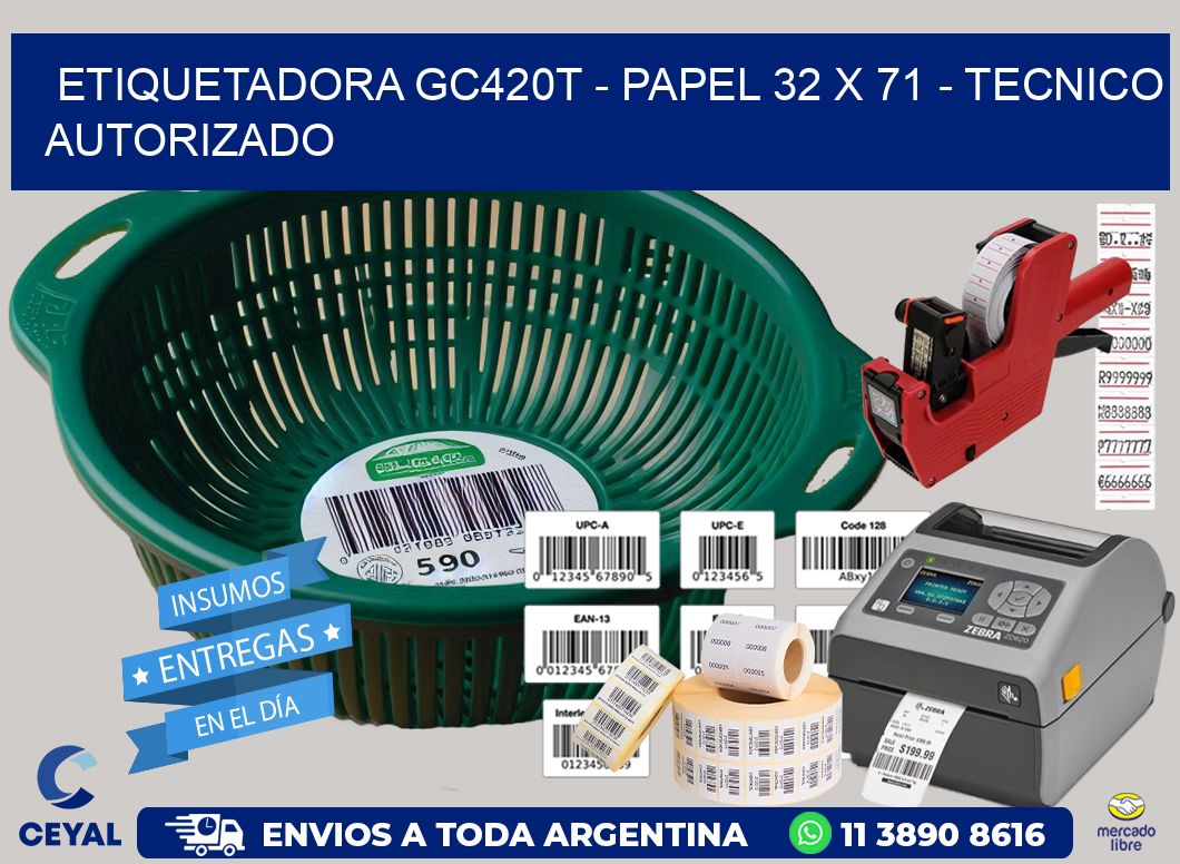 ETIQUETADORA GC420T - PAPEL 32 x 71 - TECNICO AUTORIZADO