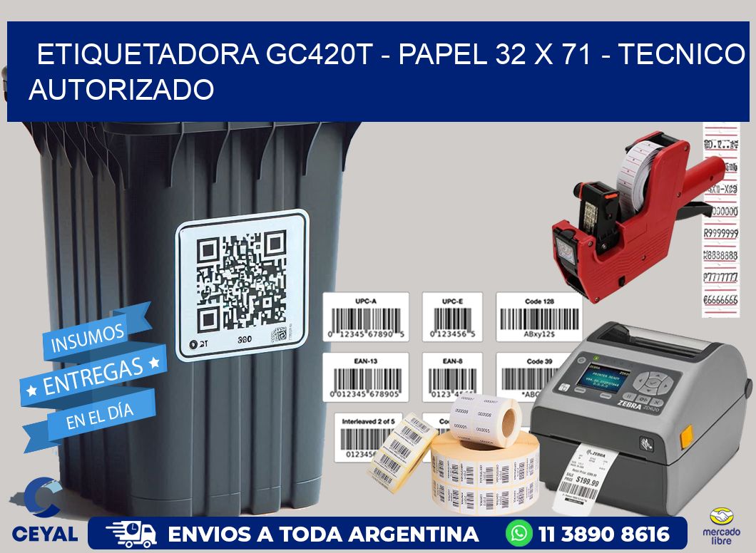 ETIQUETADORA GC420T – PAPEL 32 x 71 – TECNICO AUTORIZADO