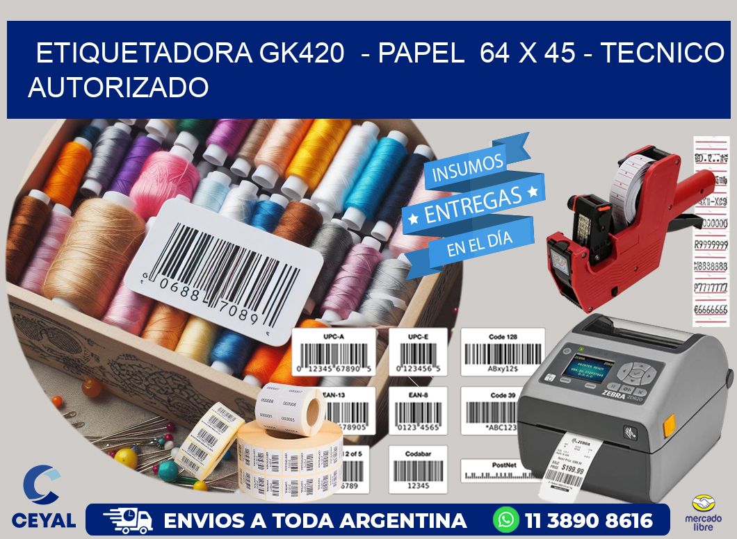 ETIQUETADORA GK420  - PAPEL  64 x 45 - TECNICO AUTORIZADO