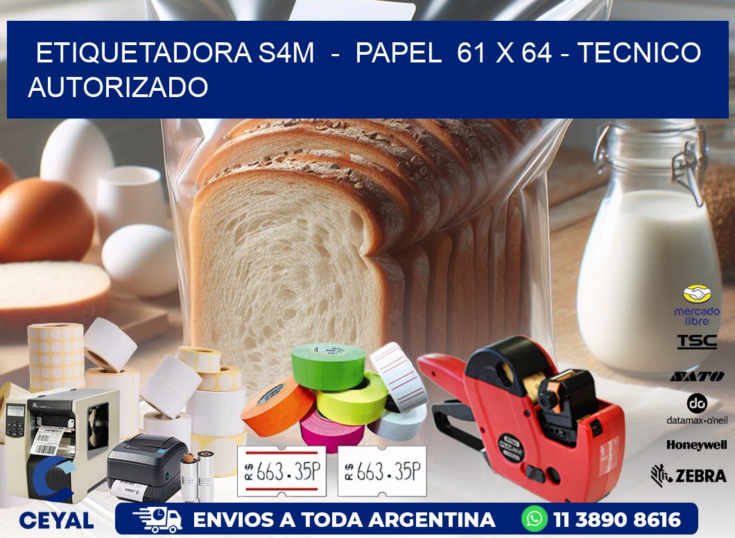 ETIQUETADORA S4M - PAPEL 61 x 64 - TECNICO AUTORIZADO