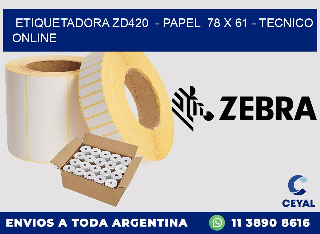 ETIQUETADORA ZD420  - PAPEL  78 x 61 - TECNICO ONLINE