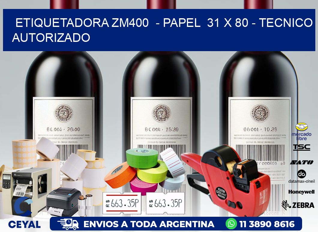 ETIQUETADORA ZM400  - PAPEL  31 x 80 - TECNICO AUTORIZADO