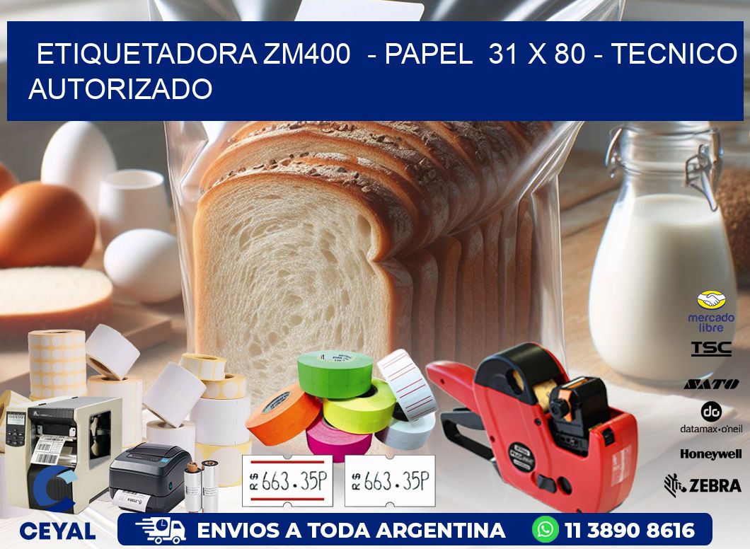 ETIQUETADORA ZM400  - PAPEL  31 x 80 - TECNICO AUTORIZADO