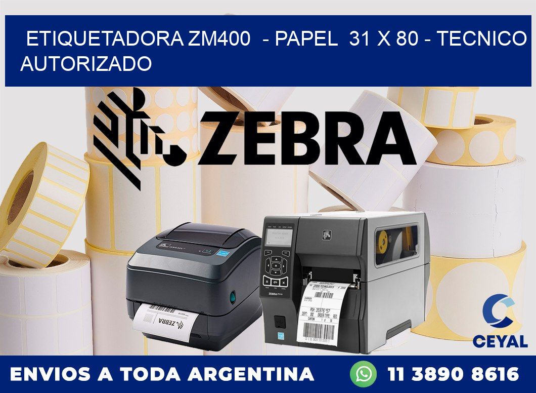 ETIQUETADORA ZM400  - PAPEL  31 x 80 - TECNICO AUTORIZADO