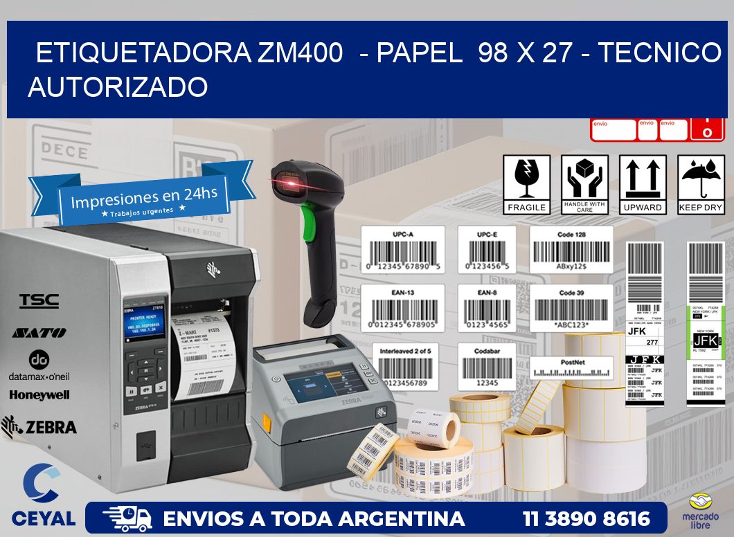 ETIQUETADORA ZM400  - PAPEL  98 x 27 - TECNICO AUTORIZADO