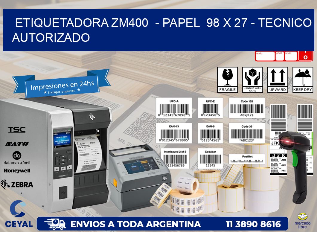 ETIQUETADORA ZM400  - PAPEL  98 x 27 - TECNICO AUTORIZADO