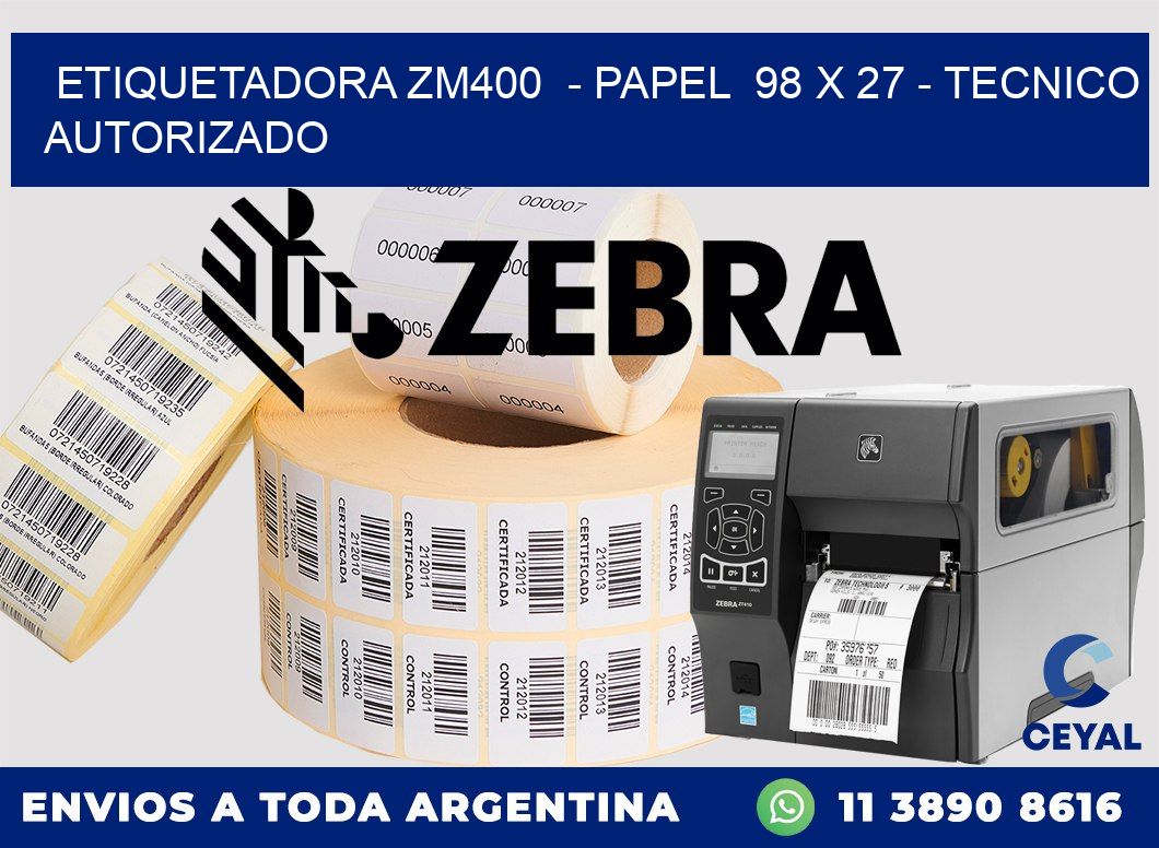 ETIQUETADORA ZM400  - PAPEL  98 x 27 - TECNICO AUTORIZADO