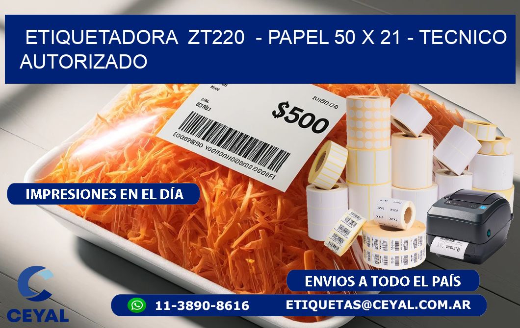 ETIQUETADORA  ZT220  - PAPEL 50 x 21 - TECNICO AUTORIZADO