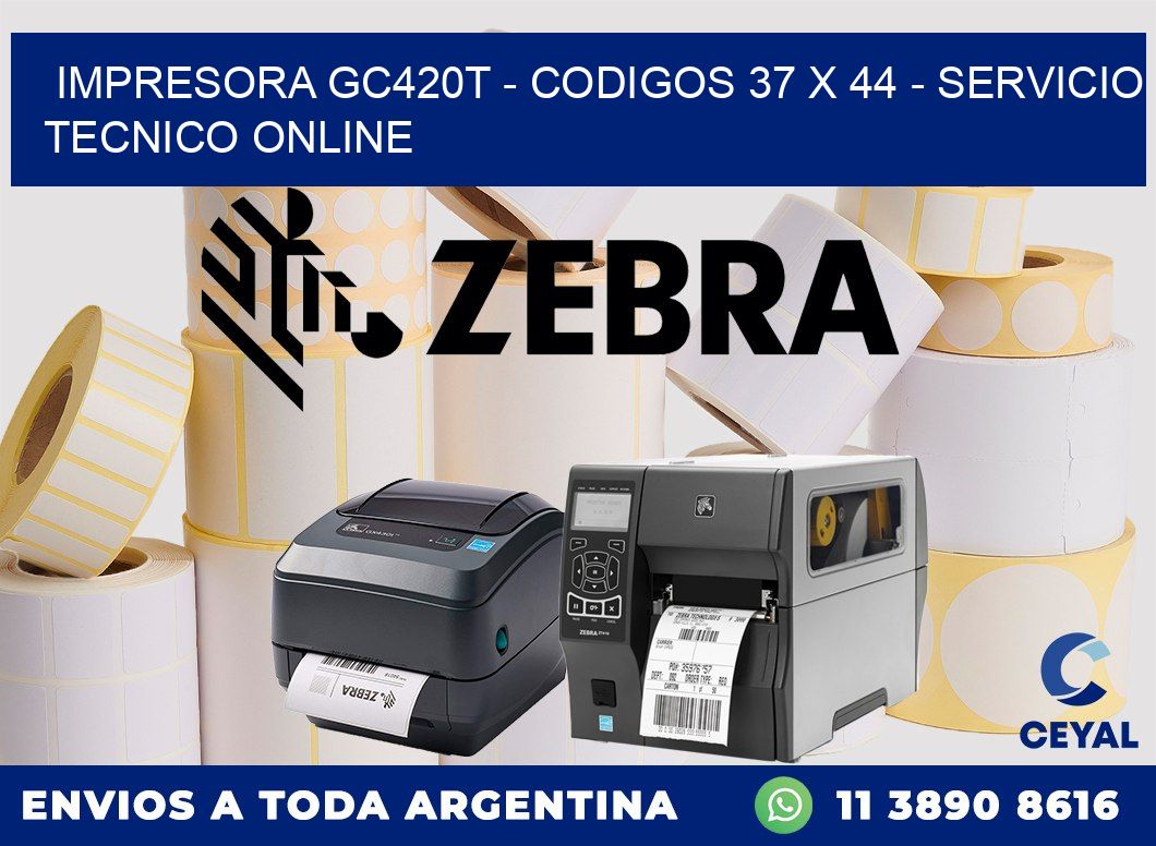 IMPRESORA GC420T - CODIGOS 37 x 44 - SERVICIO TECNICO ONLINE