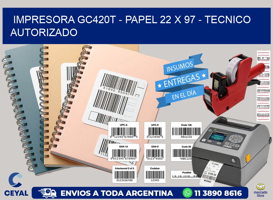 IMPRESORA GC420T - PAPEL 22 x 97 - TECNICO AUTORIZADO