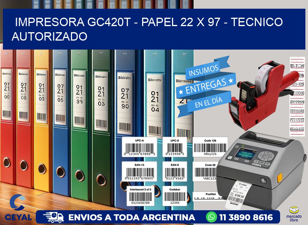 IMPRESORA GC420T - PAPEL 22 x 97 - TECNICO AUTORIZADO