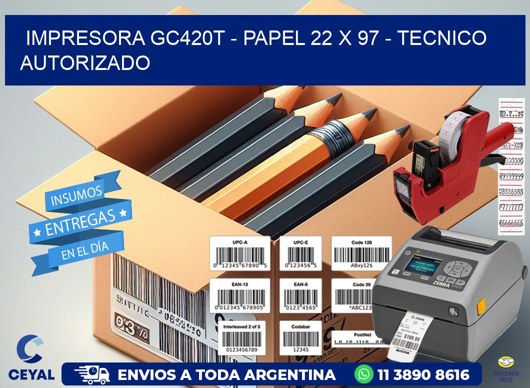 IMPRESORA GC420T – PAPEL 22 x 97 – TECNICO AUTORIZADO