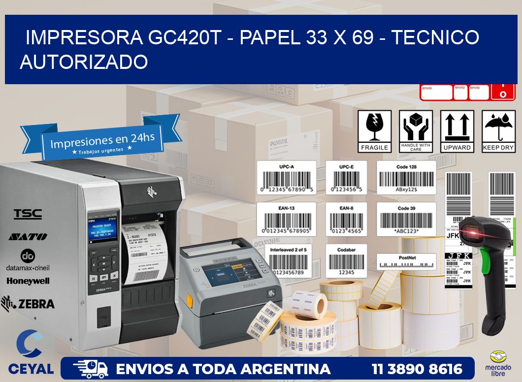IMPRESORA GC420T - PAPEL 33 x 69 - TECNICO AUTORIZADO