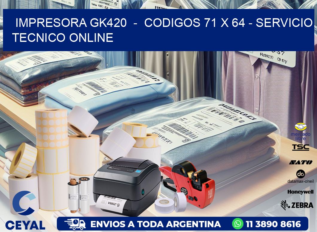 IMPRESORA GK420  -  CODIGOS 71 x 64 - SERVICIO TECNICO ONLINE