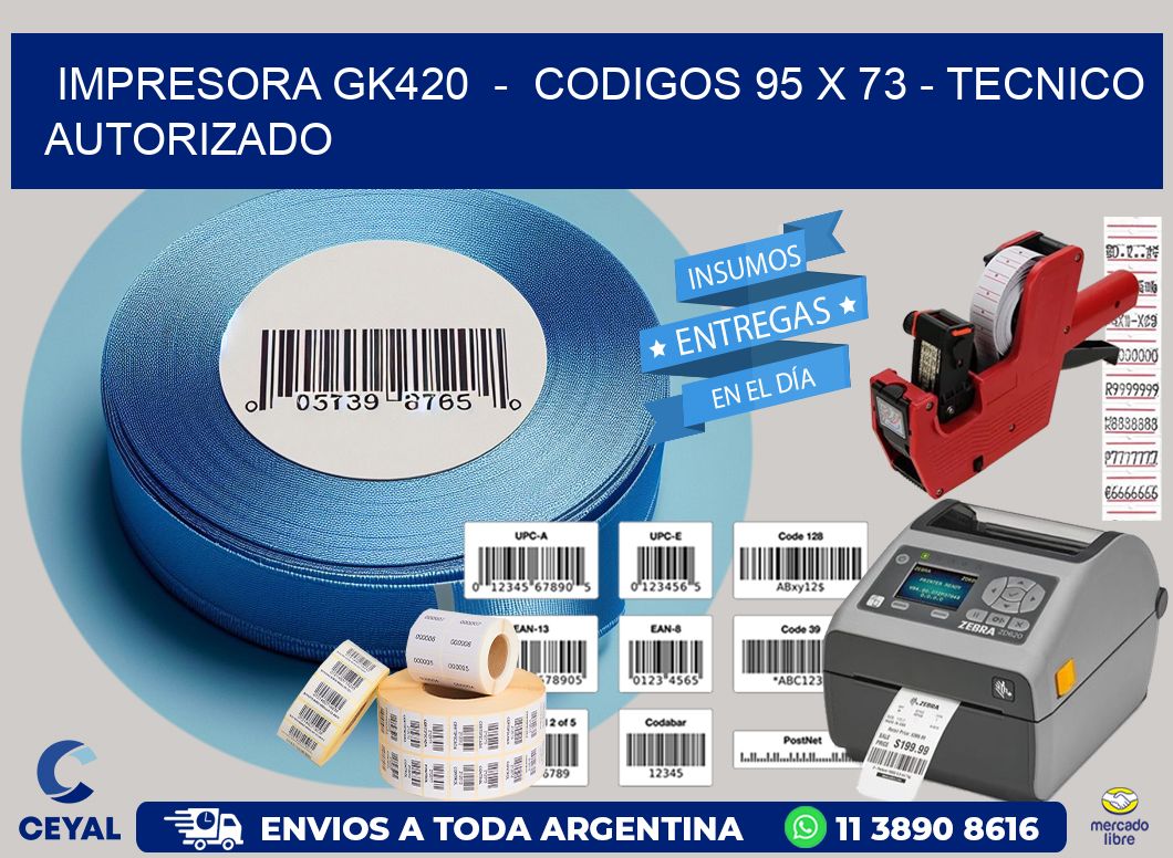IMPRESORA GK420  -  CODIGOS 95 x 73 - TECNICO AUTORIZADO