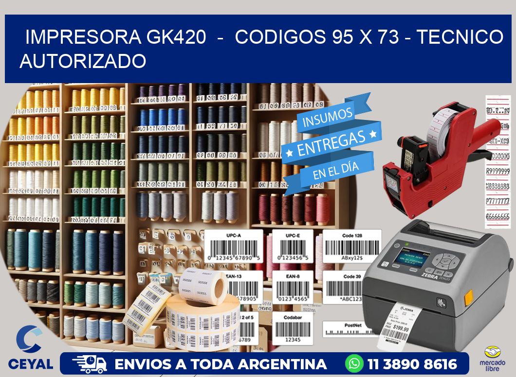 IMPRESORA GK420  -  CODIGOS 95 x 73 - TECNICO AUTORIZADO