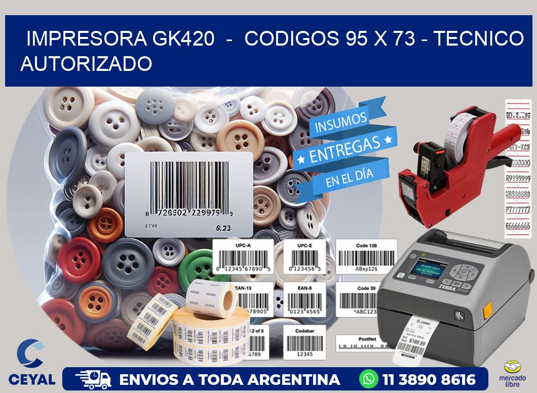 IMPRESORA GK420  -  CODIGOS 95 x 73 - TECNICO AUTORIZADO