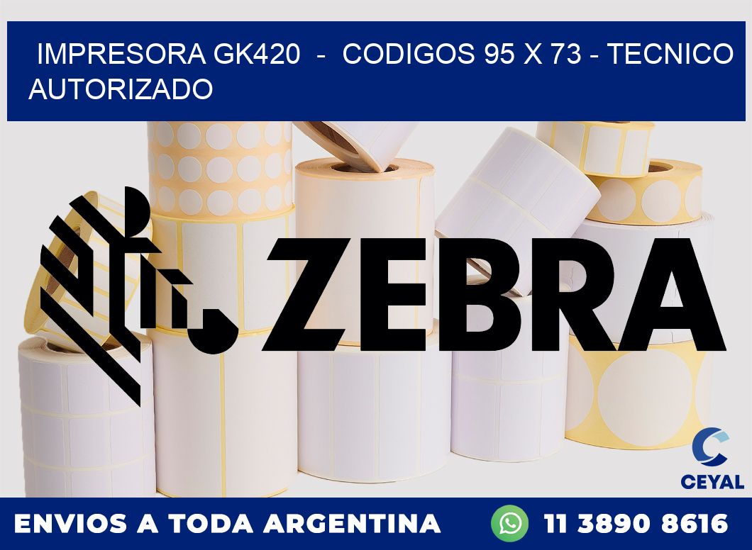IMPRESORA GK420  -  CODIGOS 95 x 73 - TECNICO AUTORIZADO