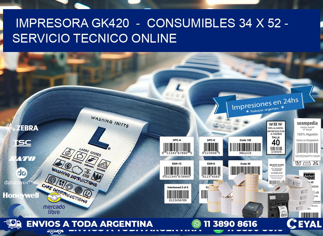IMPRESORA GK420  -  CONSUMIBLES 34 x 52 - SERVICIO TECNICO ONLINE