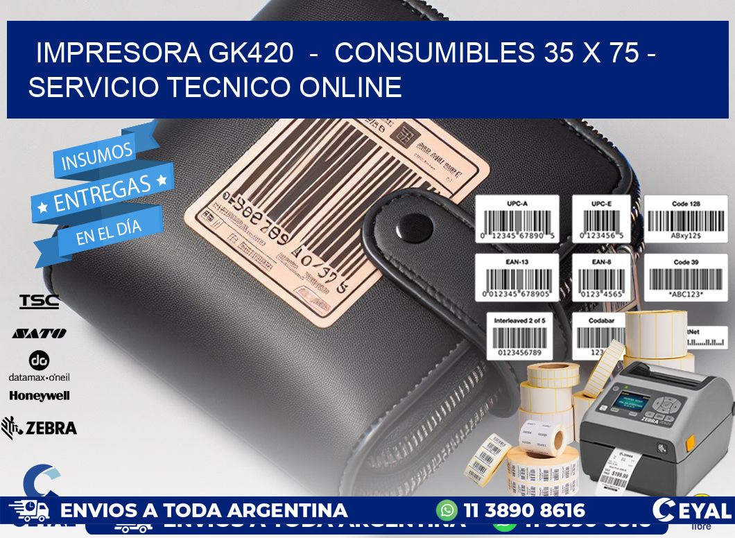IMPRESORA GK420  -  CONSUMIBLES 35 x 75 - SERVICIO TECNICO ONLINE