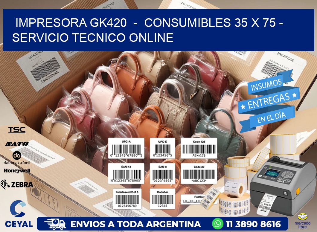IMPRESORA GK420  -  CONSUMIBLES 35 x 75 - SERVICIO TECNICO ONLINE