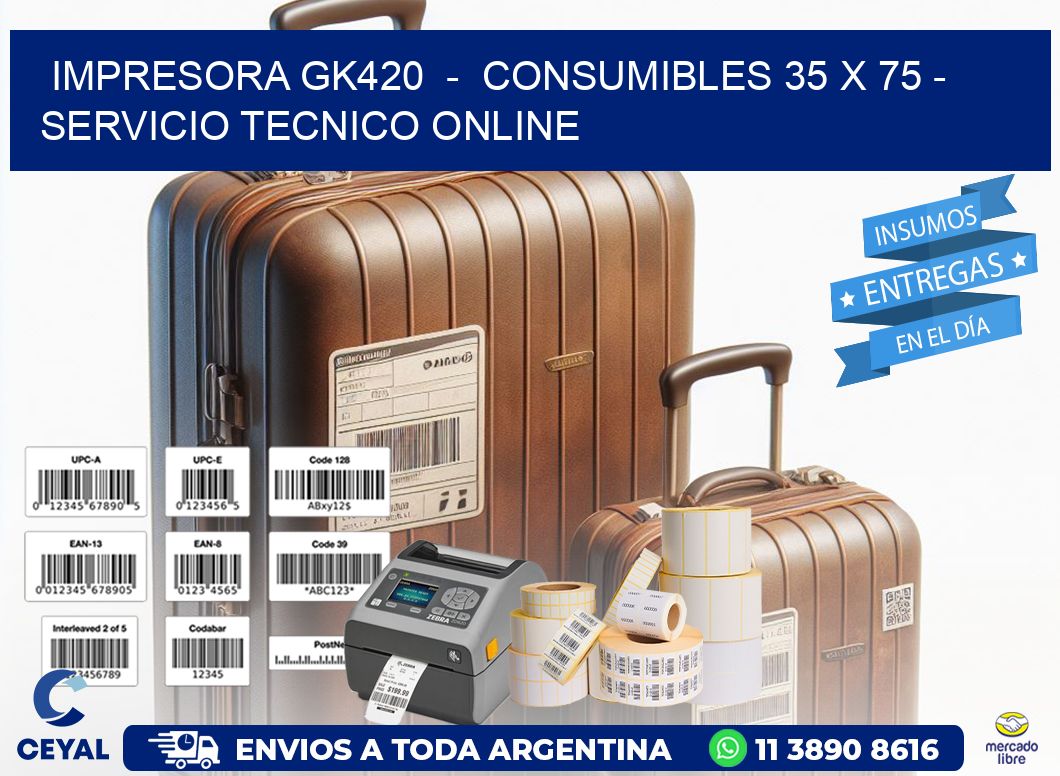 IMPRESORA GK420  -  CONSUMIBLES 35 x 75 - SERVICIO TECNICO ONLINE