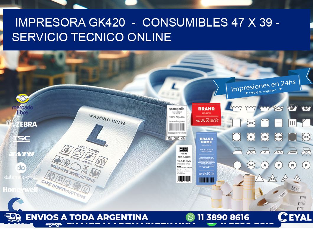 IMPRESORA GK420 - CONSUMIBLES 47 x 39 - SERVICIO TECNICO ONLINE