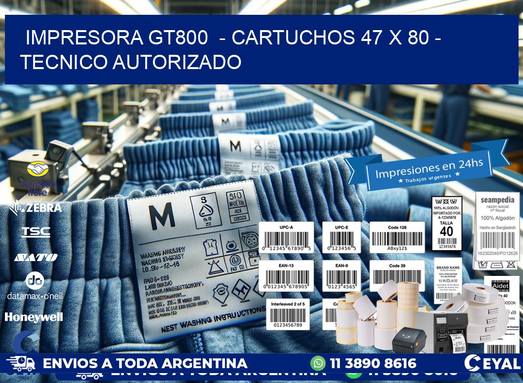 IMPRESORA GT800  - CARTUCHOS 47 x 80 - TECNICO AUTORIZADO