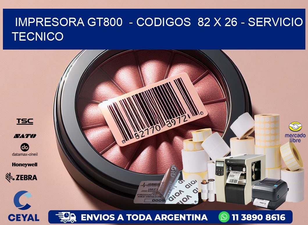 IMPRESORA GT800  - CODIGOS  82 x 26 - SERVICIO TECNICO