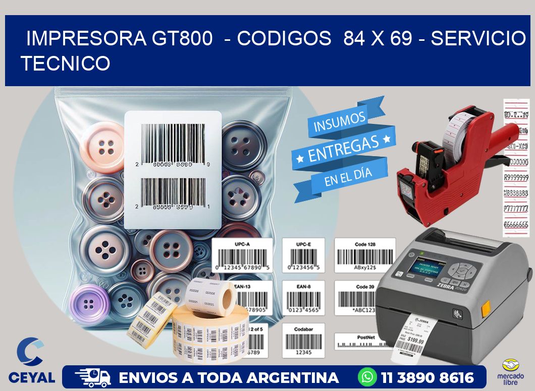 IMPRESORA GT800  - CODIGOS  84 x 69 - SERVICIO TECNICO