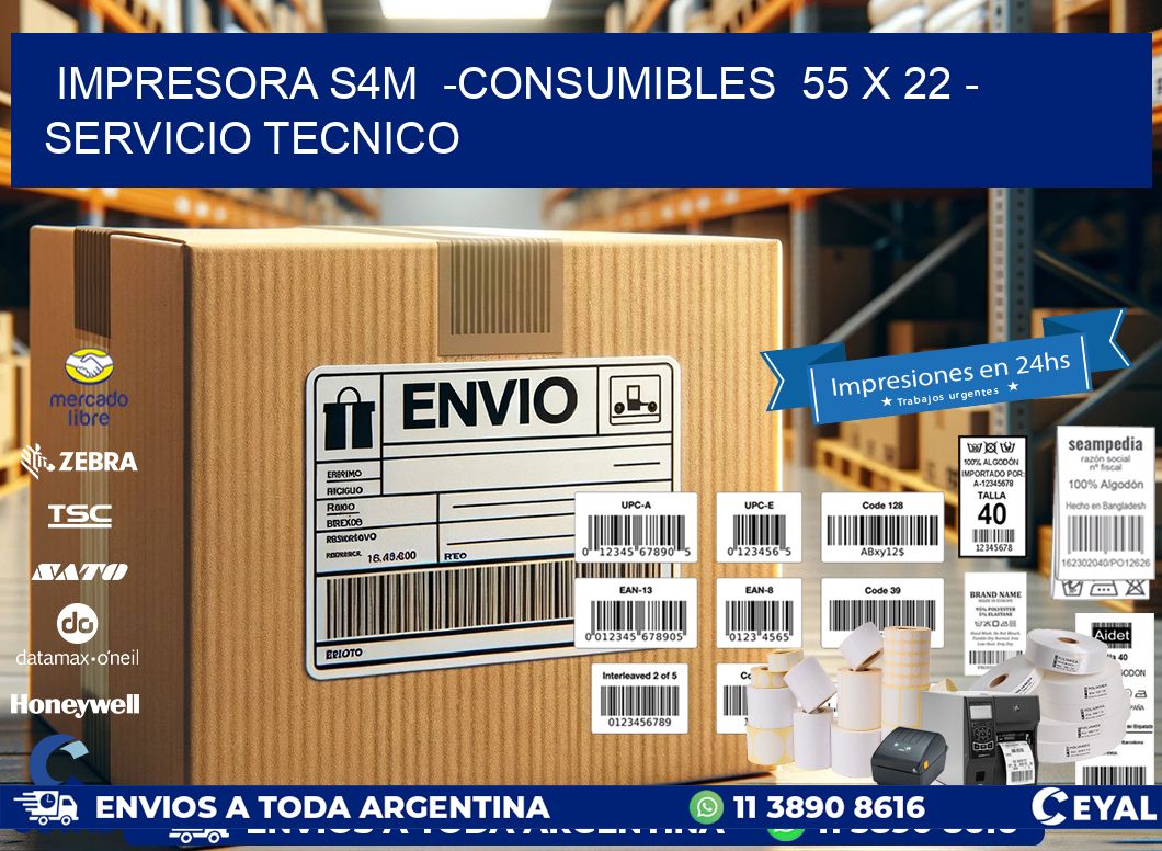 IMPRESORA S4M  -CONSUMIBLES  55 x 22 - SERVICIO TECNICO