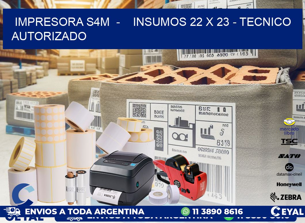 IMPRESORA S4M  -    INSUMOS 22 x 23 - TECNICO AUTORIZADO
