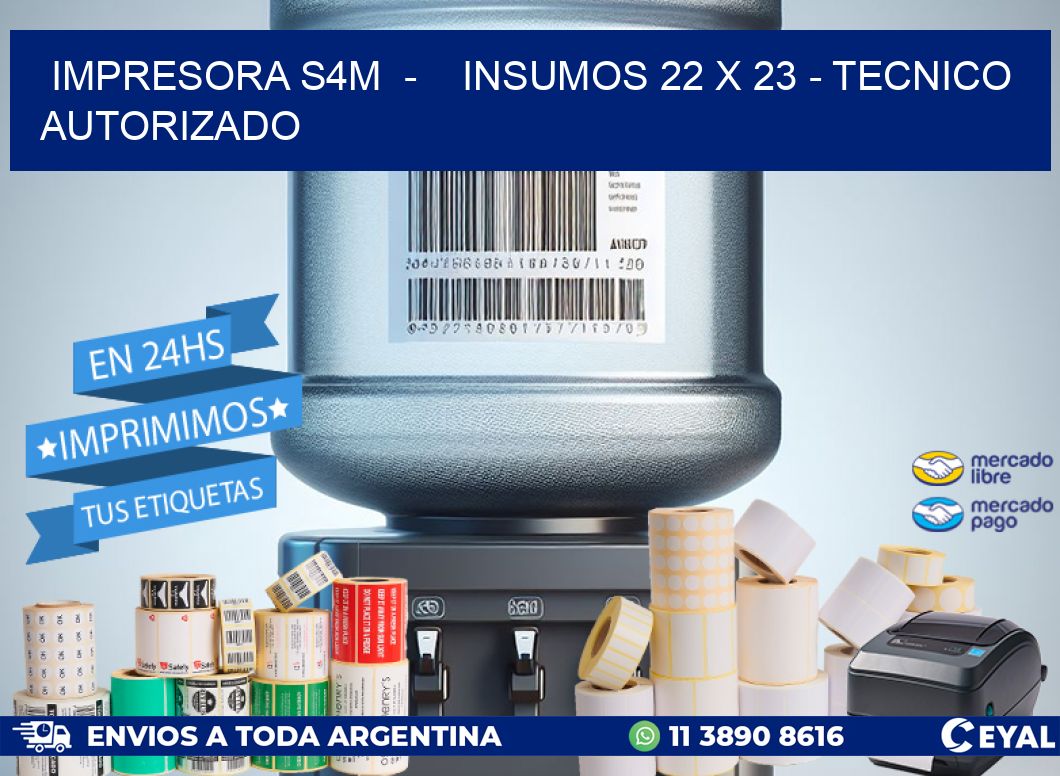 IMPRESORA S4M  –    INSUMOS 22 x 23 – TECNICO AUTORIZADO