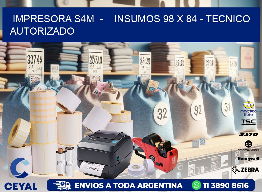 IMPRESORA S4M  -    INSUMOS 98 x 84 - TECNICO AUTORIZADO