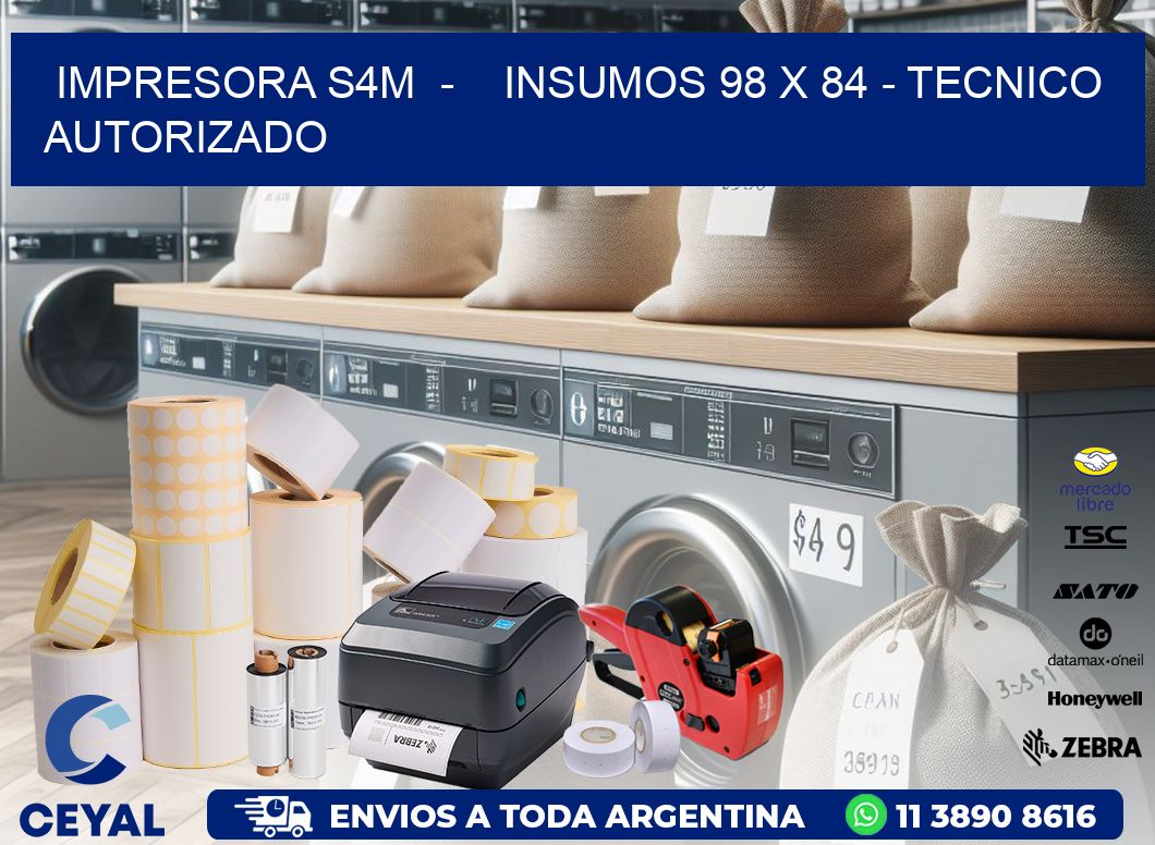 IMPRESORA S4M  -    INSUMOS 98 x 84 - TECNICO AUTORIZADO