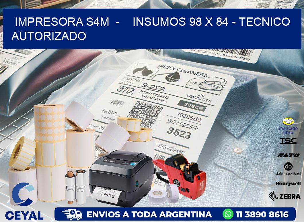 IMPRESORA S4M  -    INSUMOS 98 x 84 - TECNICO AUTORIZADO