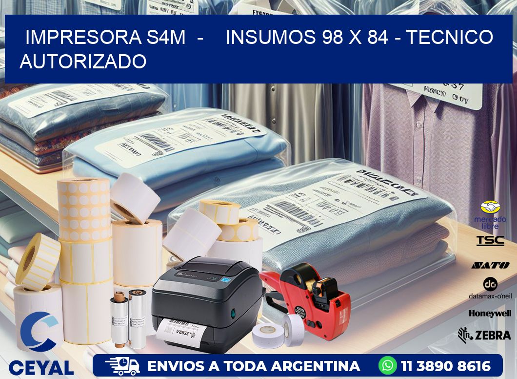 IMPRESORA S4M  -    INSUMOS 98 x 84 - TECNICO AUTORIZADO