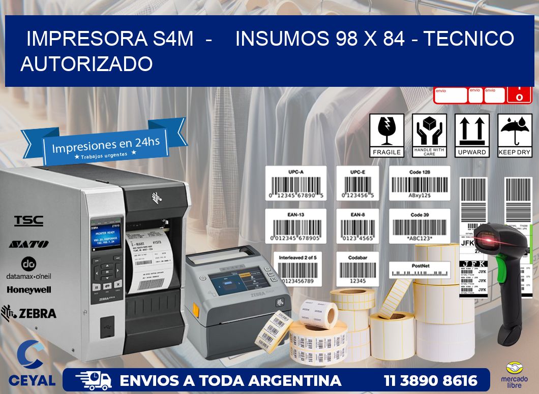 IMPRESORA S4M  -    INSUMOS 98 x 84 - TECNICO AUTORIZADO
