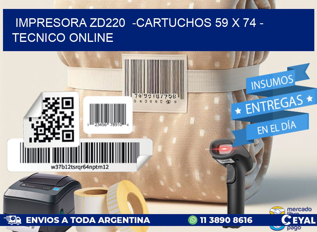 IMPRESORA ZD220  -CARTUCHOS 59 x 74 - TECNICO ONLINE