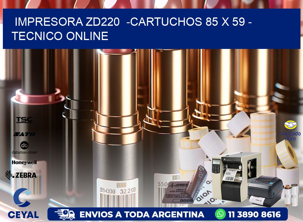 IMPRESORA ZD220  -CARTUCHOS 85 x 59 - TECNICO ONLINE