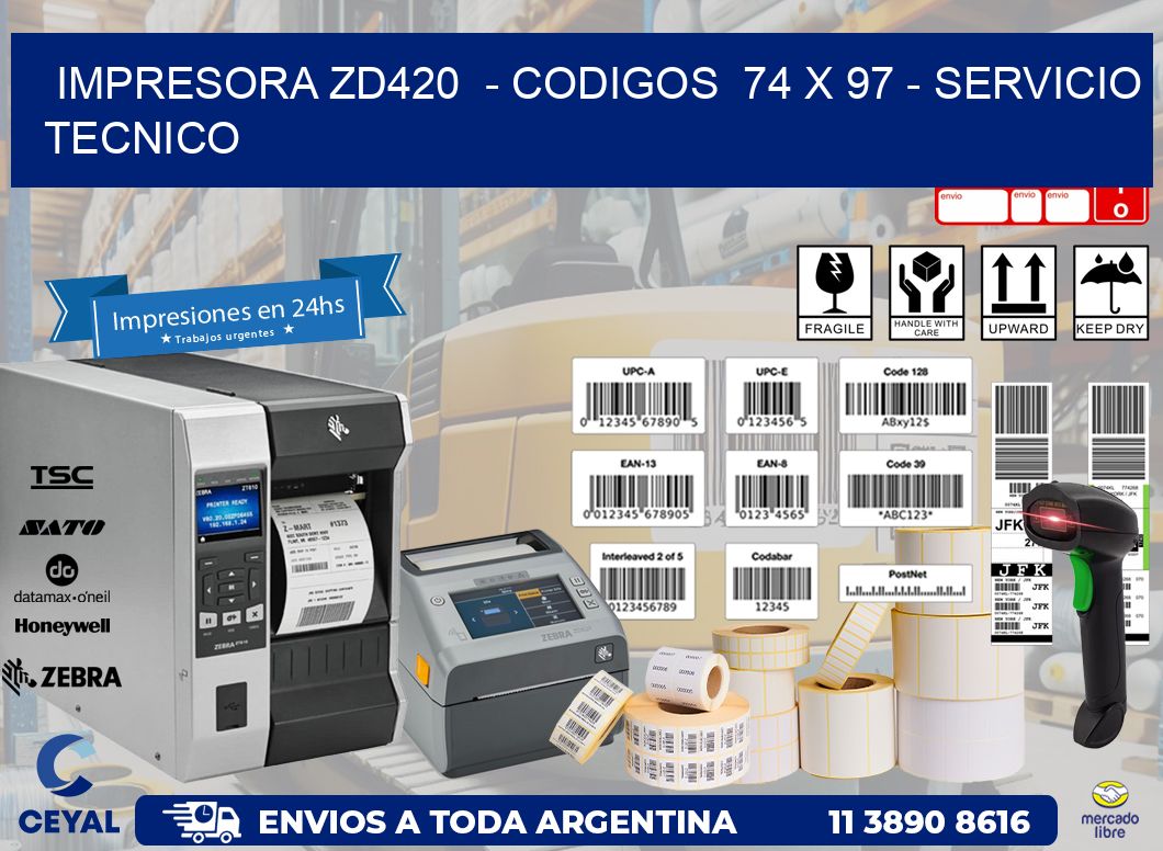 IMPRESORA ZD420  - CODIGOS  74 x 97 - SERVICIO TECNICO