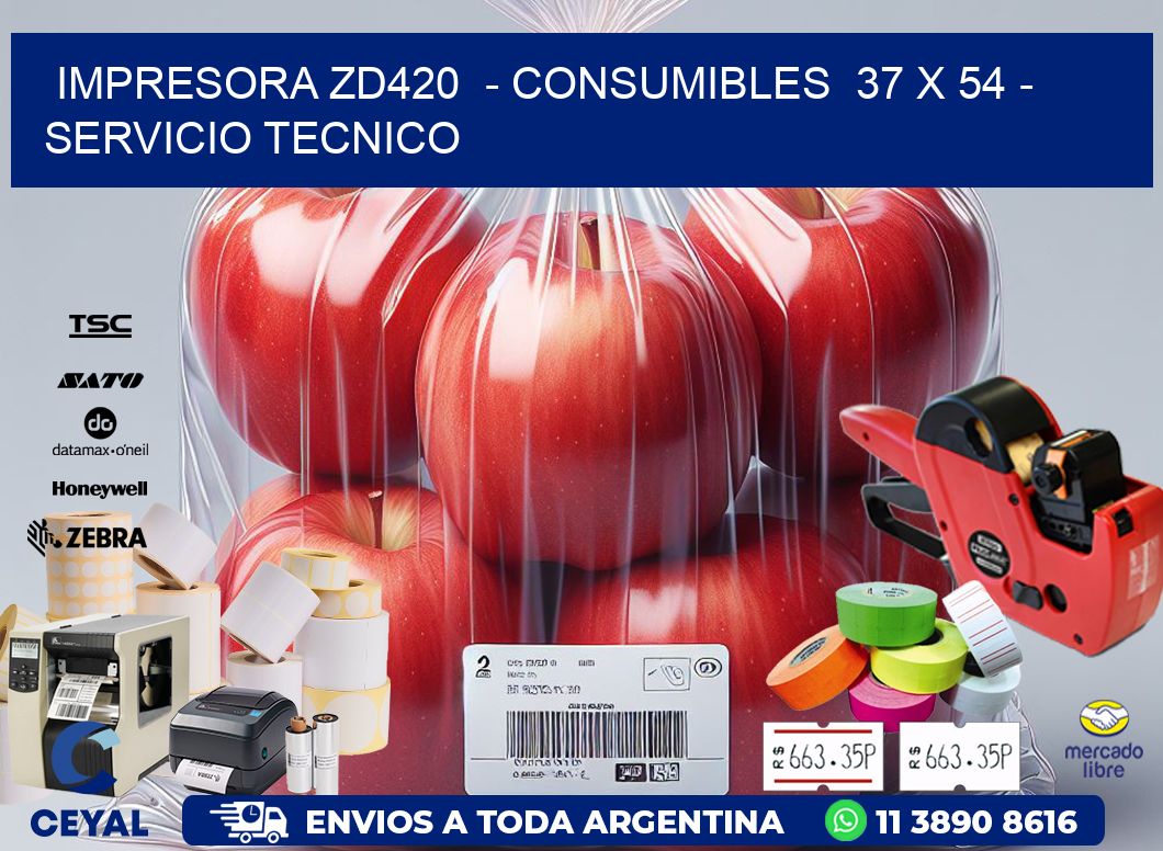 IMPRESORA ZD420  - CONSUMIBLES  37 x 54 - SERVICIO TECNICO