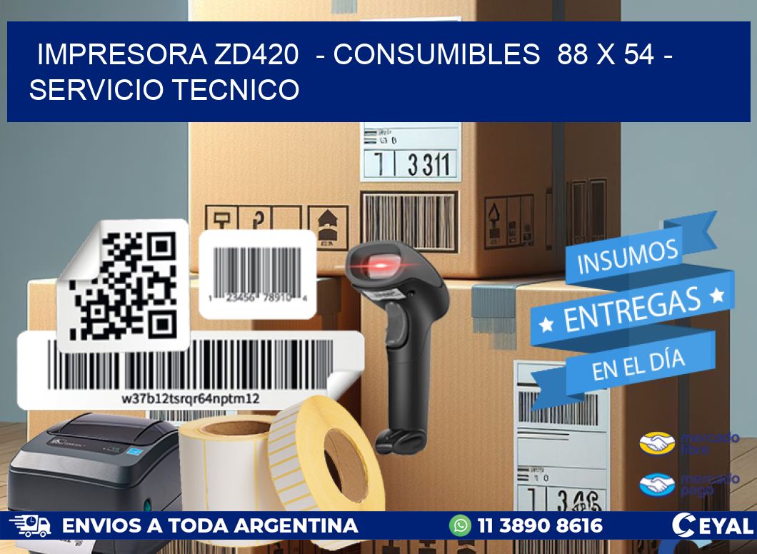 IMPRESORA ZD420 - CONSUMIBLES 88 x 54 - SERVICIO TECNICO