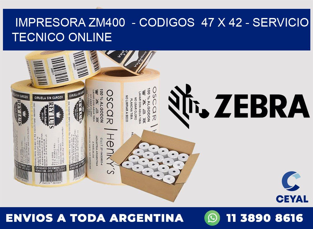 IMPRESORA ZM400  - CODIGOS  47 x 42 - SERVICIO TECNICO ONLINE