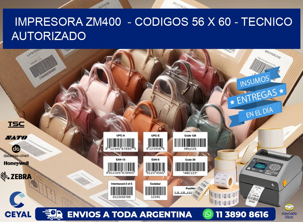 IMPRESORA ZM400  – CODIGOS 56 x 60 – TECNICO AUTORIZADO