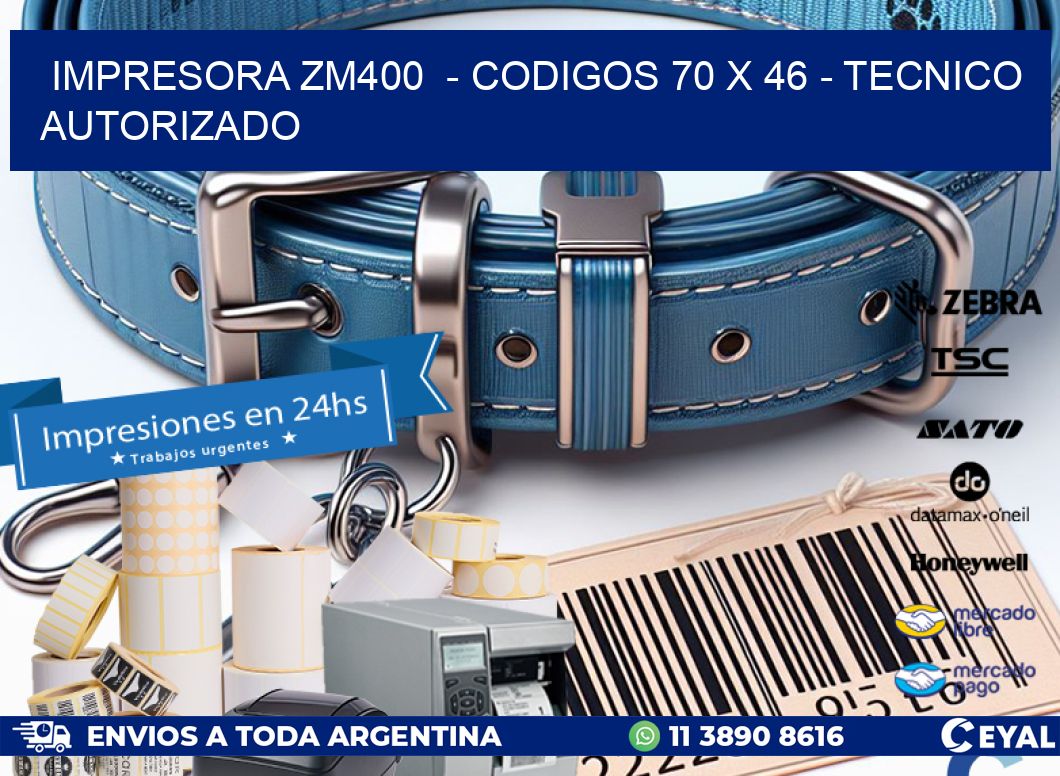 IMPRESORA ZM400  - CODIGOS 70 x 46 - TECNICO AUTORIZADO